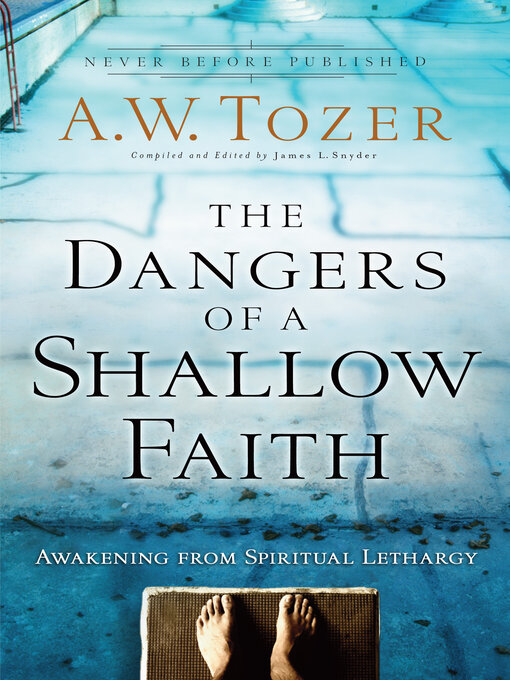 Title details for The Dangers of a Shallow Faith by A.W. Tozer - Available